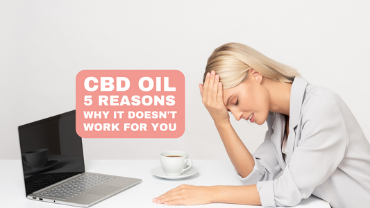 Five reasons why CBD is not working well for you